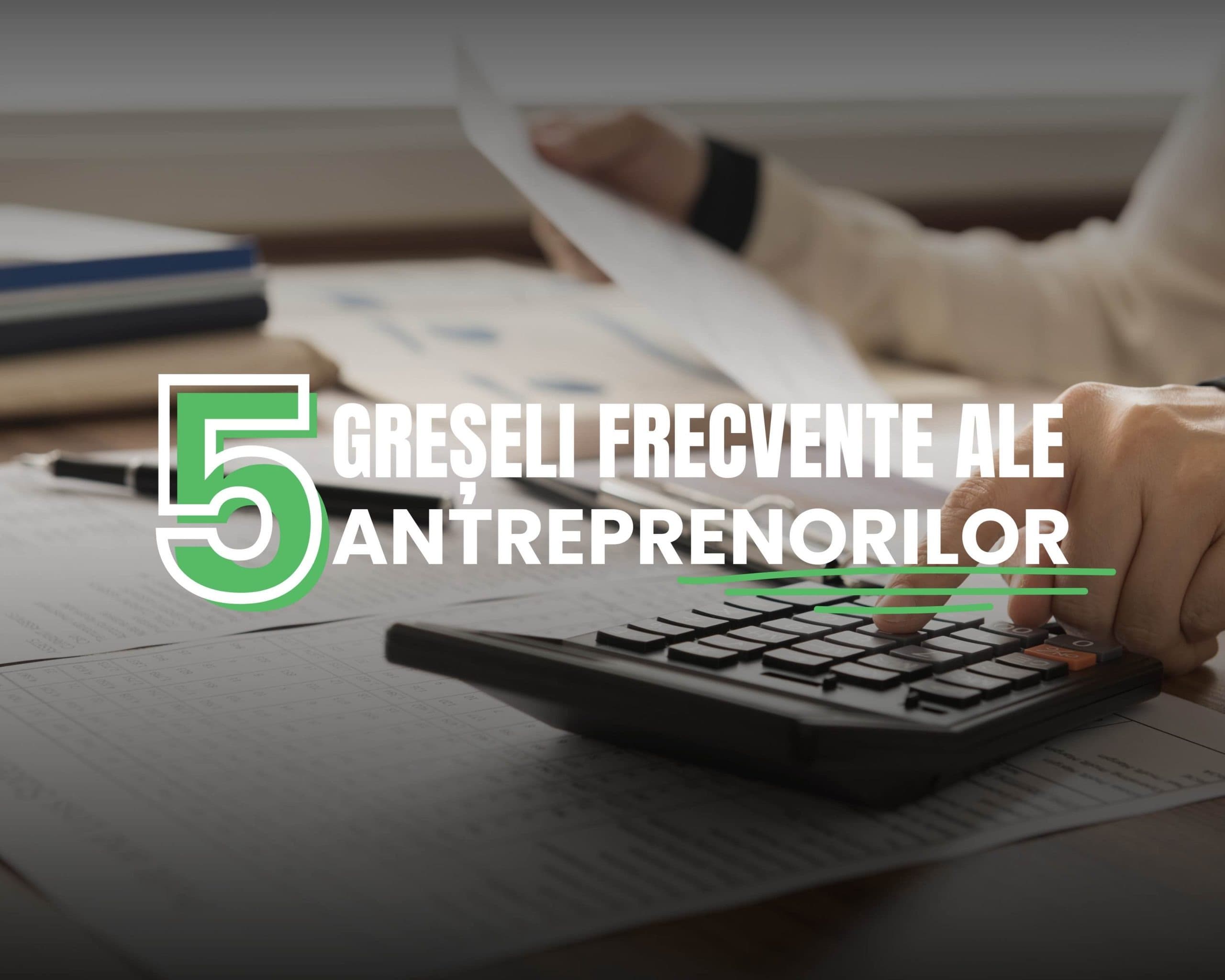 Greșeli frecvente ale antreprenorilor